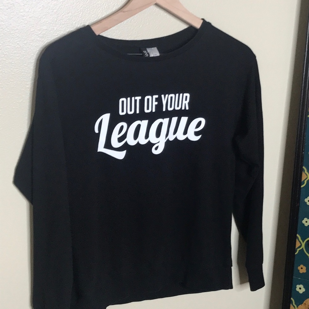 Graphic Black Sweat Shirt - “Out of Your League”